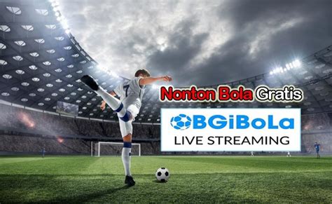 Streaming Pertandingan Sepakbola Gratis Di Bgibola